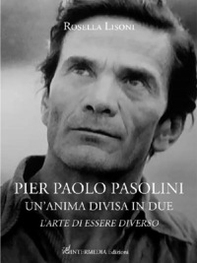 Pier Paolo Pasolini un'anima divisa in due. L'arte di essere diverso - Librerie.coop
