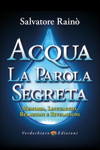 Acqua. La parola segreta. Memoria, linguaggio, relazioni e rivelazioni - Librerie.coop