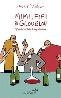 Mimi, Fifi & Glouglou. Piccolo trattato di degustazione - Librerie.coop