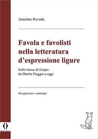 Favola e favolisti nella letteratura d'espressione ligure. Sulle tracce di Esopo: da Martin Piaggio a oggi. Ricognizione e antologia - Librerie.coop
