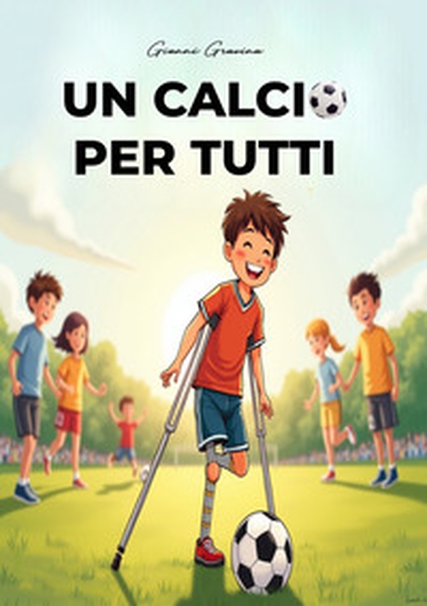 Un calcio per tutti: vivere la passione al di là di ogni barriera - Librerie.coop Un calcio per tutti: vivere la passione al di là di ogni barriera - Librerie.coop