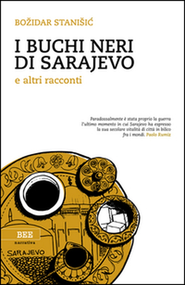 I buchi neri di Sarajevo e altri racconti - Librerie.coop I buchi neri di Sarajevo e altri racconti - Librerie.coop