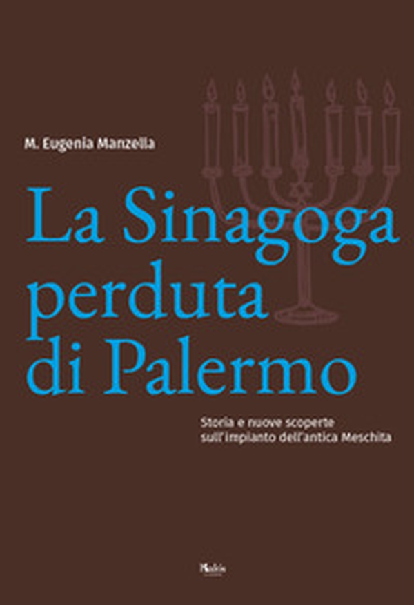 La sinagoga perduta di Palermo. Storia e nuove scoperte sull'impianto dell'antica Meschita - Librerie.coop La sinagoga perduta di Palermo. Storia e nuove scoperte sull'impianto dell'antica Meschita - Librerie.coop