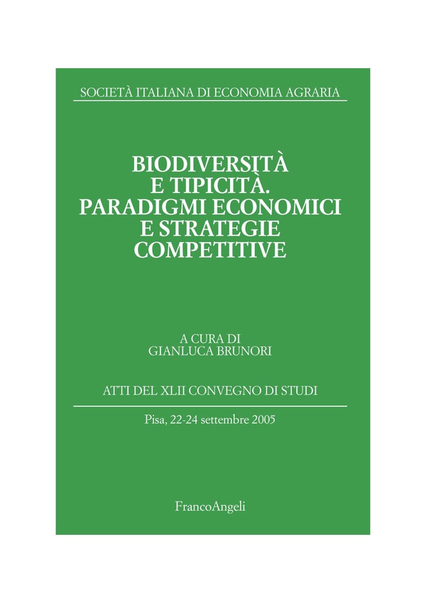 Biodiversità e tipicità. Paradigmi economici e strategie competitive. Atti del XLII Convegno di Studi, Pisa, 22-24 settembre 2005 - Librerie.coop Biodiversità e tipicità. Paradigmi economici e strategie competitive. Atti del XLII Convegno di Studi, Pisa, 22-24 settembre 2005 - Librerie.coop