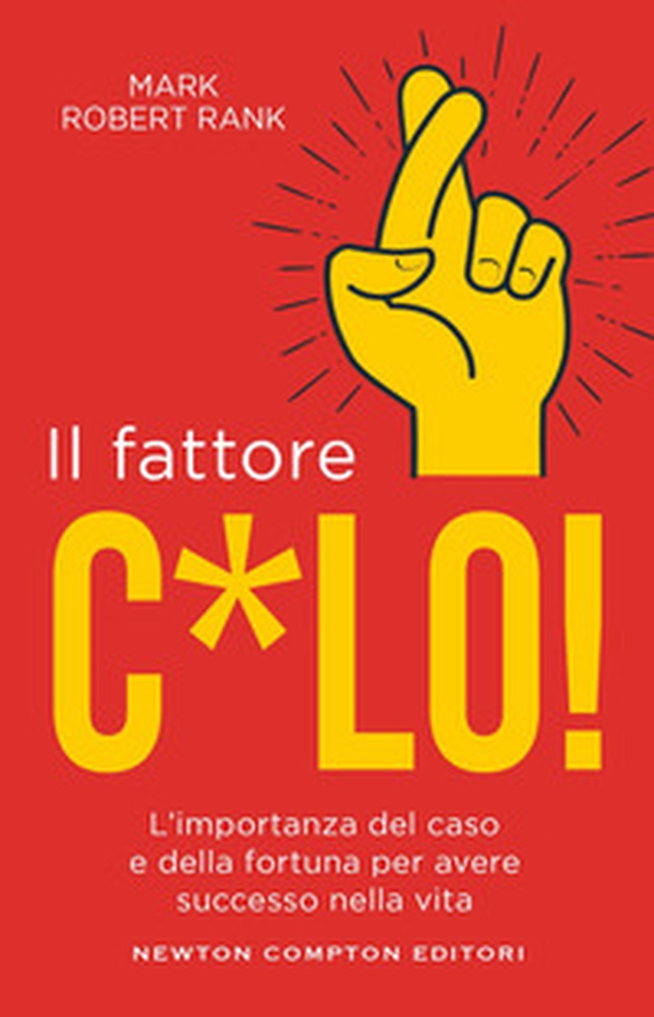 Il fattore c*lo. L'importanza del caso e della fortuna per avere successo nella vita - Librerie.coop Il fattore c*lo. L'importanza del caso e della fortuna per avere successo nella vita - Librerie.coop