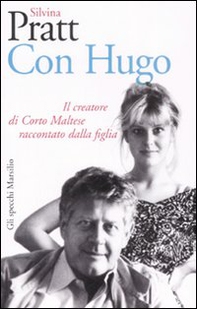 Con Hugo. Il creatore di Corto Maltese raccontato dalla figlia - Librerie.coop