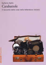 Carabattole. Il racconto delle cose nella letteratura italiana - Librerie.coop