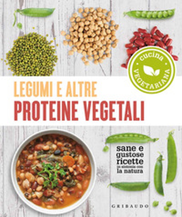 Legumi e altre proteine vegetali. Sane e gustose ricette in sintonia con la natura - Librerie.coop Legumi e altre proteine vegetali. Sane e gustose ricette in sintonia con la natura - Librerie.coop