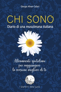 Chi sono. Diario di una musulmana italiana. Allenamento quotidiano per raggiungere la versione migliore di te - Librerie.coop