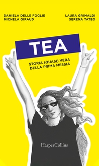 Tea. Storia (quasi) vera della prima messia - Librerie.coop Tea. Storia (quasi) vera della prima messia - Librerie.coop