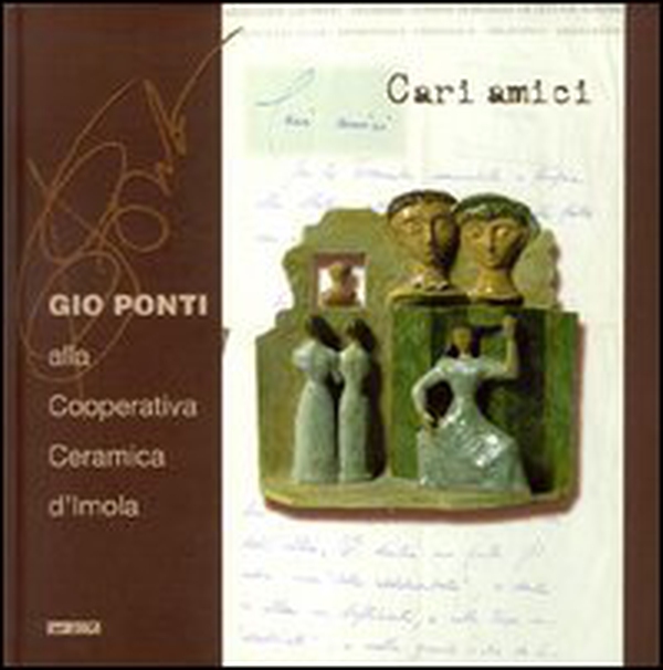 Cari amici. Gio Ponti alla Cooperativa ceramica d'Imola - Librerie.coop Cari amici. Gio Ponti alla Cooperativa ceramica d'Imola - Librerie.coop