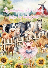 La maialina che voleva fare la ballerina - Librerie.coop