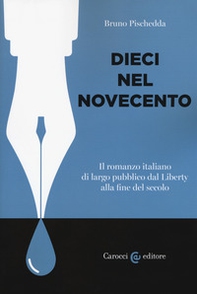 Dieci nel Novecento. Il romanzo italiano di largo pubblico dal Liberty alla fine del secolo - Librerie.coop Dieci nel Novecento. Il romanzo italiano di largo pubblico dal Liberty alla fine del secolo - Librerie.coop