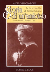 Storia di un'amicizia. Lettere inedite di Eleonora Duse - Librerie.coop