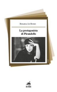 La protagonista di Pirandello - Librerie.coop La protagonista di Pirandello - Librerie.coop