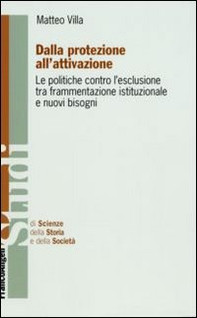 Dalla protezione all'attivazione. Le politiche contro l'esclusione tra frammentazione istituzionale e nuovi bisogni - Librerie.coop