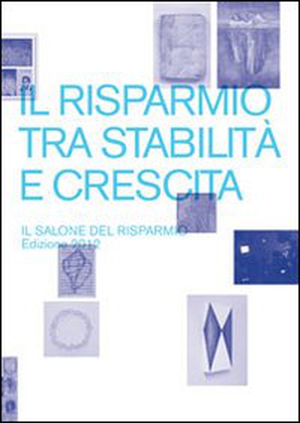 Il risparmio tra stabilità e crescita. Il salone del risparmio 2012. Catalogo della mostra (Milano, 18-20 aprile 2012) - Librerie.coop Il risparmio tra stabilità e crescita. Il salone del risparmio 2012. Catalogo della mostra (Milano, 18-20 aprile 2012) - Librerie.coop