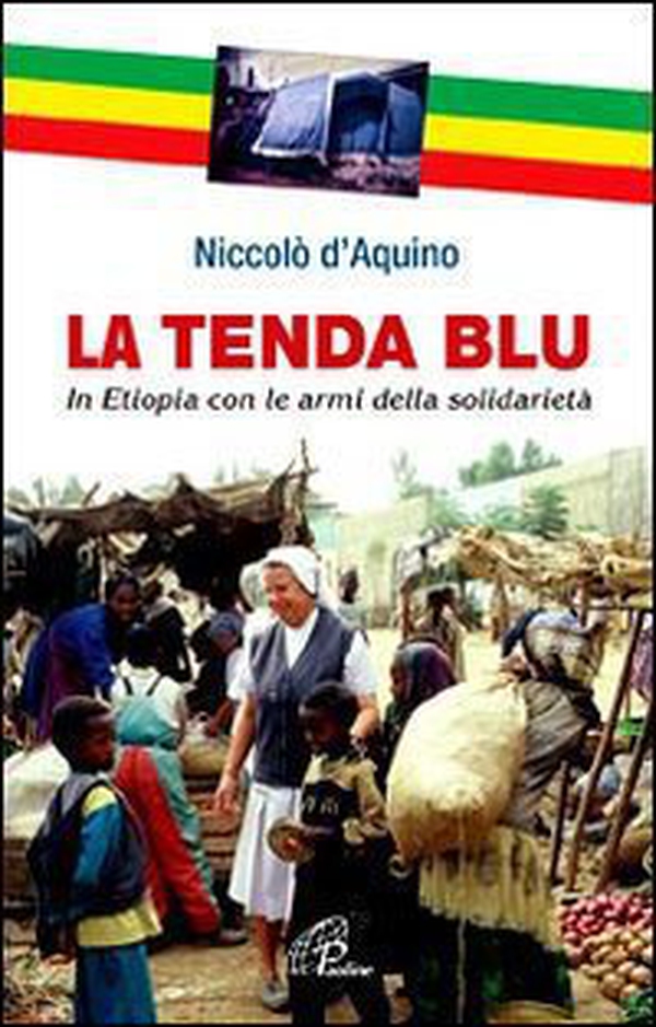 La tenda blu. In Etiopia con le armi della solidarietà - Librerie.coop La tenda blu. In Etiopia con le armi della solidarietà - Librerie.coop