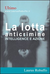 La lotta anticrimine. Intelligence e azione - Librerie.coop