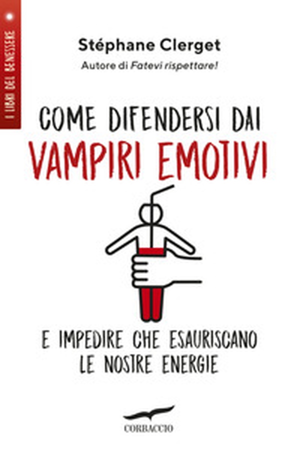 Come difendersi dai vampiri emotivi e impedire che esauriscano le nostre energie - Librerie.coop Come difendersi dai vampiri emotivi e impedire che esauriscano le nostre energie - Librerie.coop