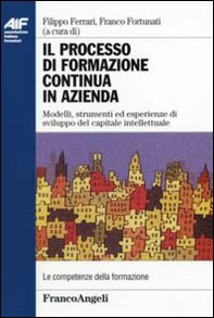 Il processo di formazione continua in azienda. Modelli, strumenti ed esperienze di sviluppo del capitale intellettuale - Librerie.coop