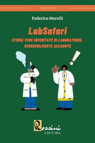 LabSafari. Storie vere inventate di laboratorio, verosimilmente accadute - Librerie.coop