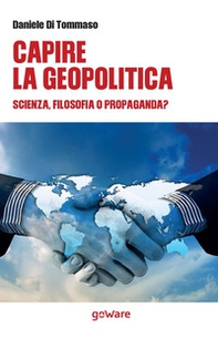 Capire la geopolitica. Scienza, filosofia o propaganda? - Librerie.coop Capire la geopolitica. Scienza, filosofia o propaganda? - Librerie.coop