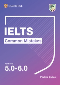 Common mistake for IELTS. Common Mistakes for IELTS for bands 5.0-6.0. Per le Scuole superiori - Librerie.coop
