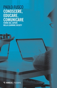 Conoscere, educare, comunicare. Forme del sapere nella learning society - Librerie.coop Conoscere, educare, comunicare. Forme del sapere nella learning society - Librerie.coop