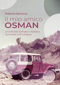 Il mio amico Osman. Una favola somala e italiana di amore e di sangue - Librerie.coop