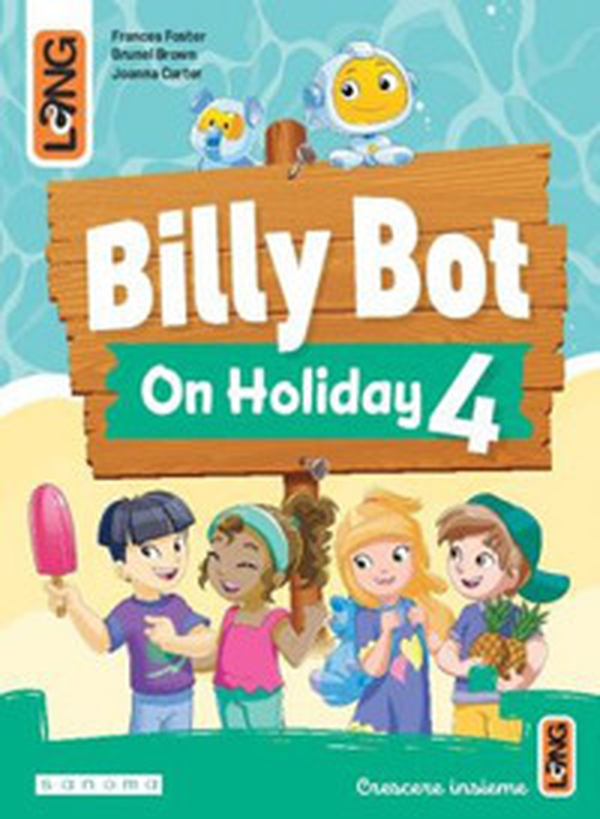 Billy Bot on holidays. Per la Scuola elementare - Vol. 4 - Librerie.coop Billy Bot on holidays. Per la Scuola elementare - Vol. 4 - Librerie.coop