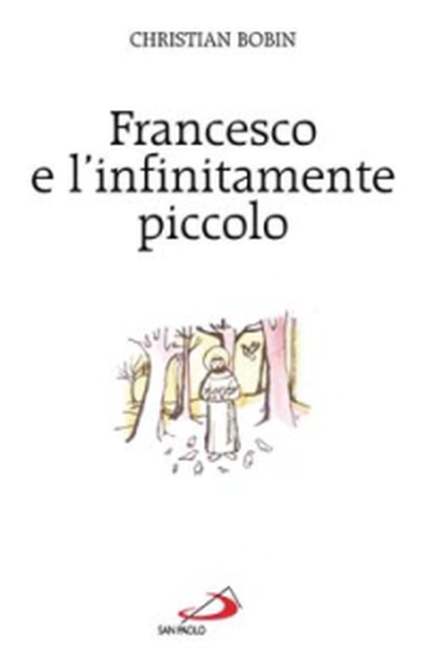 Francesco e l'infinitamente piccolo - Librerie.coop Francesco e l'infinitamente piccolo - Librerie.coop