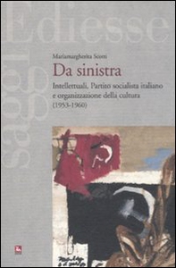 Da sinistra. Intellettuali, Partito socialista italiano e organizzazione della cultura (1953-1960) - Librerie.coop