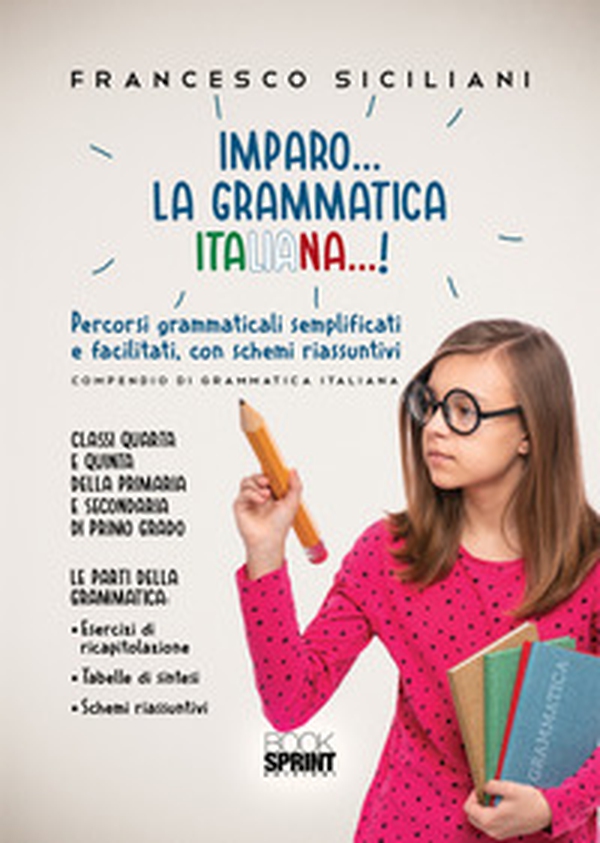 Imparo... la grammatica italiana...! Percorsi grammaticali semplificati e facilitati, con schemi riassunti. Classi quarta e quinta della primaria e secondaria di primo grado - Librerie.coop Imparo... la grammatica italiana...! Percorsi grammaticali semplificati e facilitati, con schemi riassunti. Classi quarta e quinta della primaria e secondaria di primo grado - Librerie.coop