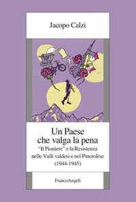 Un paese che valga la pena. «Il Pioniere» e la Resistenza nelle Valli valdesi e nel Pinerolese (1944-1945) - Librerie.coop