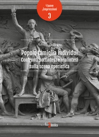 Popolo famiglia individui. Confronti sottintesi e malintesi sulla scena operistica - Librerie.coop