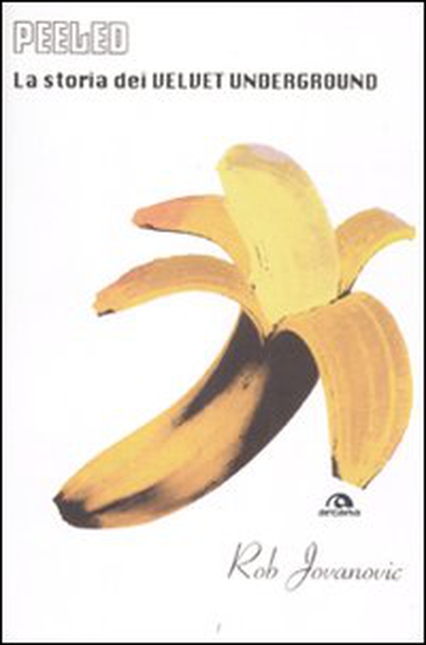Peeled. La storia dei Velvet Underground - Librerie.coop Peeled. La storia dei Velvet Underground - Librerie.coop