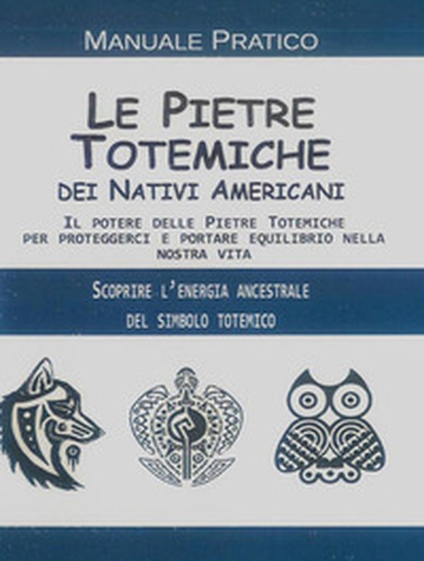 Le pietre totemiche dei nativi americani. Il potere delle pietre totemiche per proteggerci e portare equilibrio nella nostra vita - Librerie.coop Le pietre totemiche dei nativi americani. Il potere delle pietre totemiche per proteggerci e portare equilibrio nella nostra vita - Librerie.coop