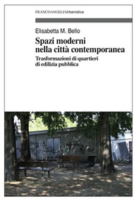 Spazi moderni nella città contemporanea. Trasformazioni di quartieri di edilizia pubblica - Librerie.coop
