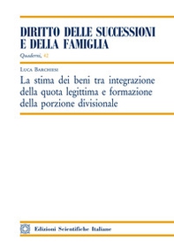 La stima dei beni tra integrazione della quota legittima e formazione della porzione divisionale - Librerie.coop