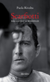Scarfiotti. Dalla Fiat a Rossfeld - Librerie.coop Scarfiotti. Dalla Fiat a Rossfeld - Librerie.coop