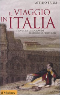 Il viaggio in Italia. Storia di una grande tradizione culturale - Librerie.coop