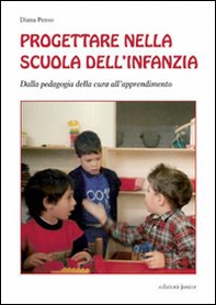 Progettare nella scuola dell'infanzia. Dalla pedagogia della cura all'apprendimento - Librerie.coop Progettare nella scuola dell'infanzia. Dalla pedagogia della cura all'apprendimento - Librerie.coop