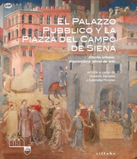 El Palazzo Pubblico y la piazza del campo de Siena. Diseño urbano, arquitectura, obras de arte - Librerie.coop