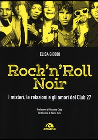 Rock 'n' roll noir. I misteri, le relazioni e gli amori del Club 27 - Librerie.coop