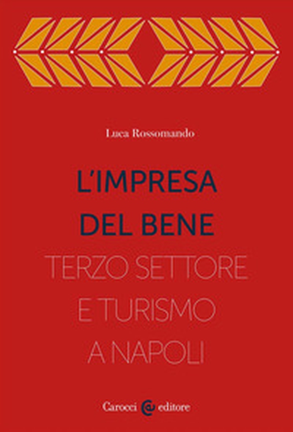 L'impresa del bene. I Quartieri spagnoli, fra Terzo settore e turistificazione - Librerie.coop L'impresa del bene. I Quartieri spagnoli, fra Terzo settore e turistificazione - Librerie.coop