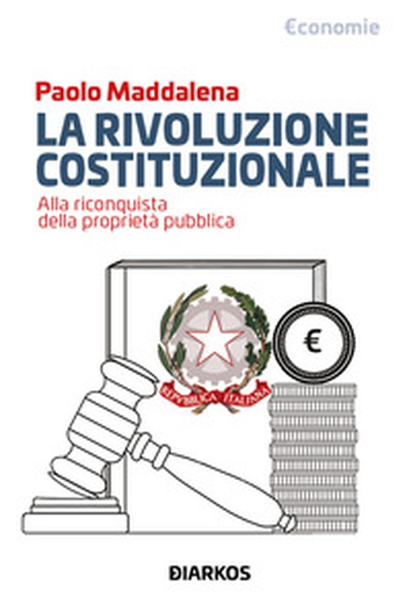 La rivoluzione costituzionale. Alla riconquista della proprietà pubblica - Librerie.coop La rivoluzione costituzionale. Alla riconquista della proprietà pubblica - Librerie.coop