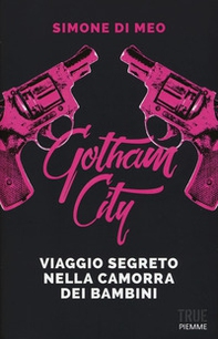 Gotham city. Viaggio segreto nella camorra dei bambini - Librerie.coop Gotham city. Viaggio segreto nella camorra dei bambini - Librerie.coop