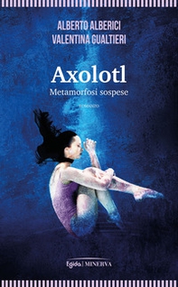 Axolotl. Metamorfosi sospese - Librerie.coop