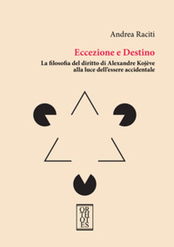Eccezione e Destino. La filosofia del diritto di Alexandre Kojève alla luce dell'essere accidentale - Librerie.coop Eccezione e Destino. La filosofia del diritto di Alexandre Kojève alla luce dell'essere accidentale - Librerie.coop